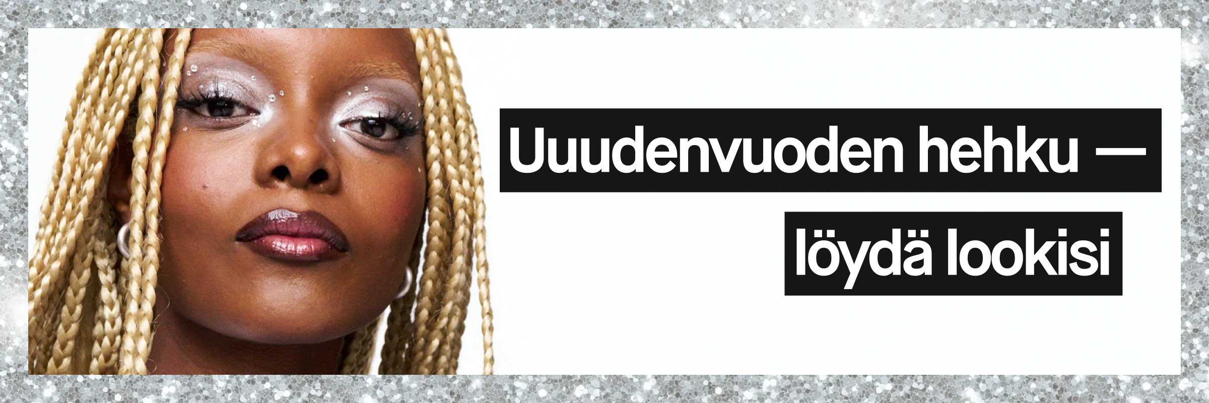 Kuva, jossa on kimalteleva tausta ja teksti: 'Uudenvuoden hehku — löydä lookisi'. Kuvassa näkyy vaaleat letit vasemmalla ja oikealla puolella.