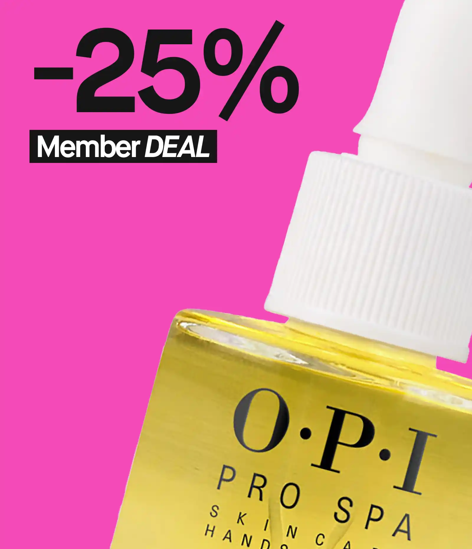 Mainos, jossa lukee "-25% Member DEAL" vaaleanpunaisella taustalla. Kuvassa OPI Pro Spa Skin Care -kynsiöljy.
