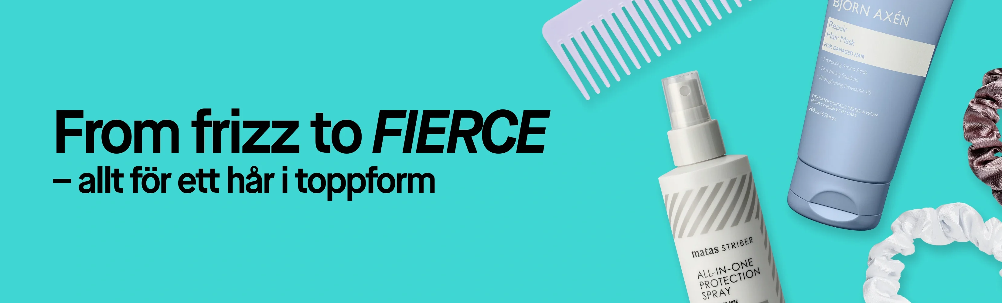 Kampanjbild med texten "From frizz to FIERCE – allt för ett hår i toppform". Bilden visar hårprodukter från Matas Striber och Björn Axén samt hårsnoddar och en KICKS-kam. På produkterna syns bland annat texterna "ALL-IN-ONE PROTECT SPRAY" och "Repair Hair Mask".