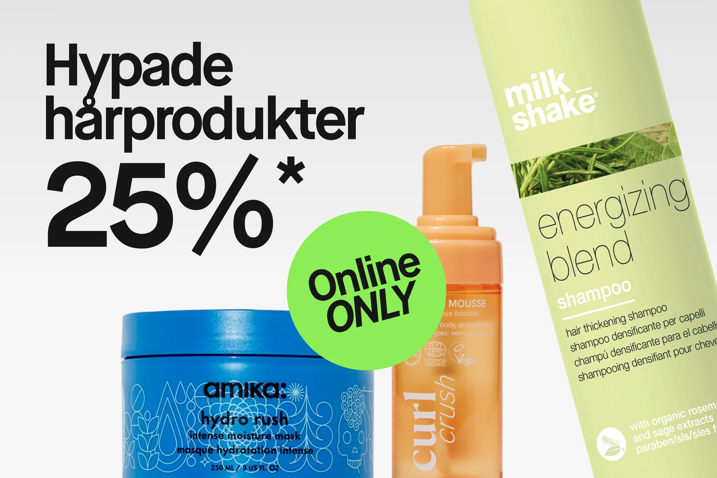 Reklambild med texten “Hypade hårprodukter 25%*” och en grön cirkel med “Online ONLY”. Delvis synliga hårvårdsprodukter inkluderar Amika Hydro Rush intense moisture mask, Olaplex No.7 Bonding Oil 30 ml och Milk Shake Energizing Blend shampoo med texten “hair thickening shampoo”.