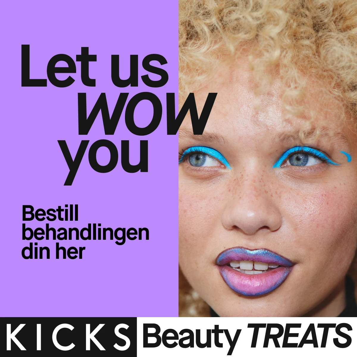 KICKS Beauty TREATS annonse: 'Let us WOW you. Bestill din behandling her.' Viser en person med slående sminke.