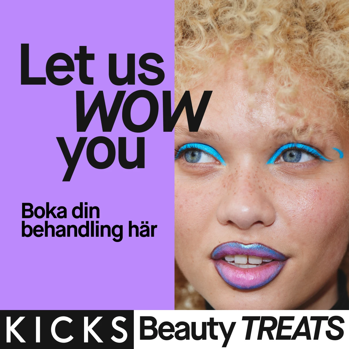 KICKS Beauty TREATS annons: 'Let us WOW you. Boka din behandling här.' Visar en person med slående makeup.
