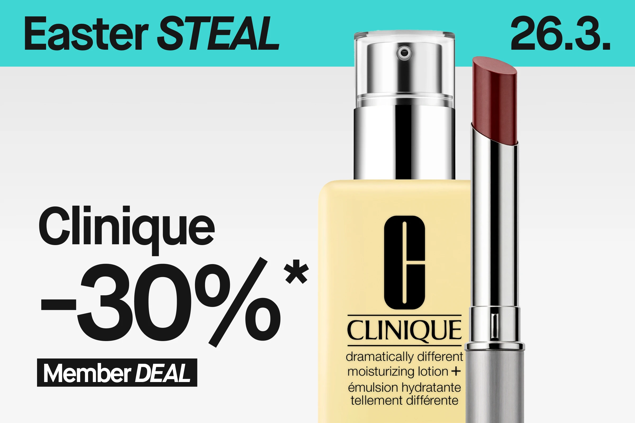 Kampanjabanneri, jossa teksti ”Easter STEAL 26.03” ja ”Clinique 30% Member Deal” sekä Clinique Dramatically Different Moisturizing Lotion+ ja Clinique-huulipuna vaaleaa taustaa vasten.