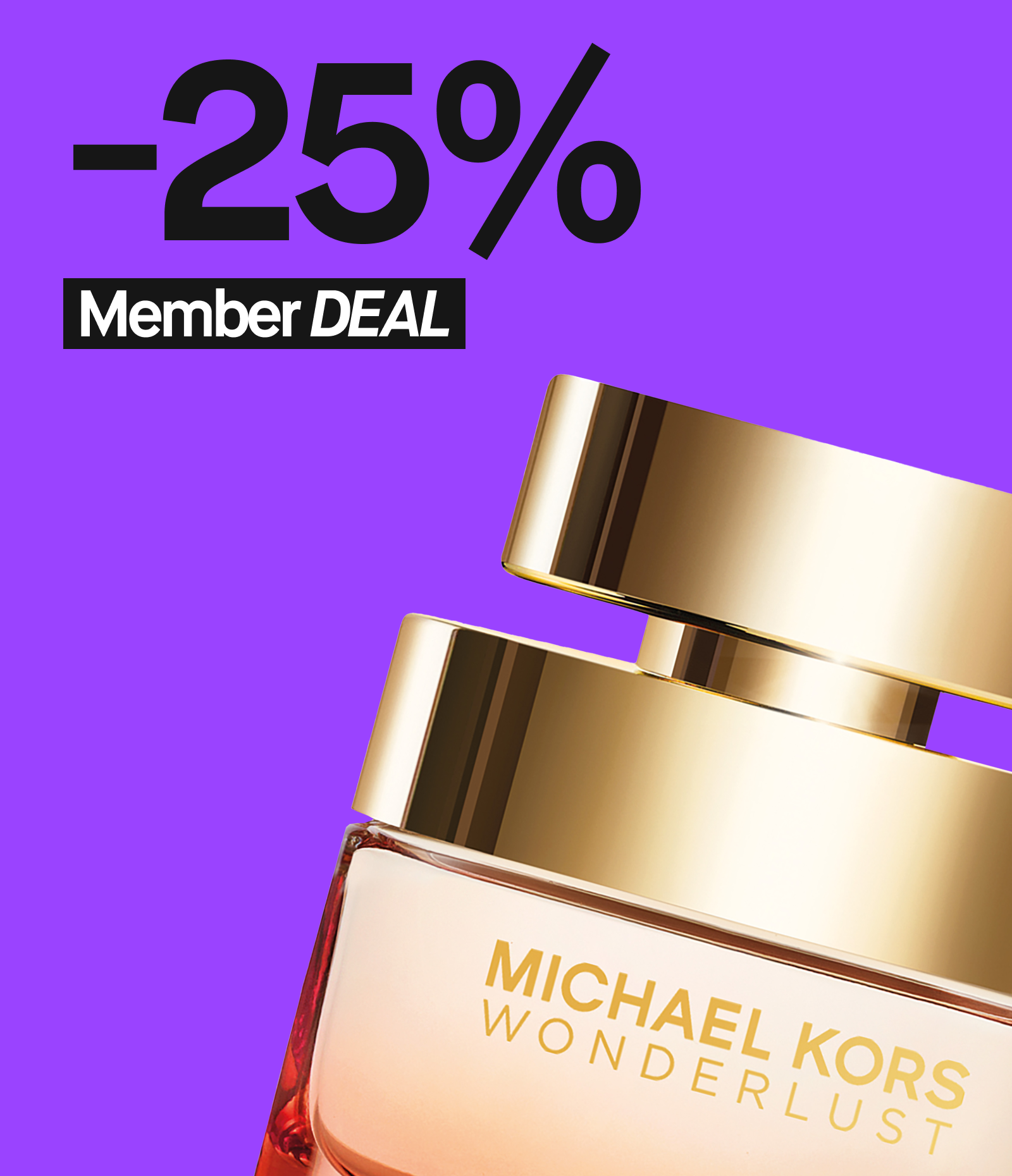 Michael Kors Wonderlust -hajuvesipullo, jossa kultainen korkki ja vaaleanpunainen pullo. Taustalla violetti väri ja tekstinä "-25% Member DEAL".