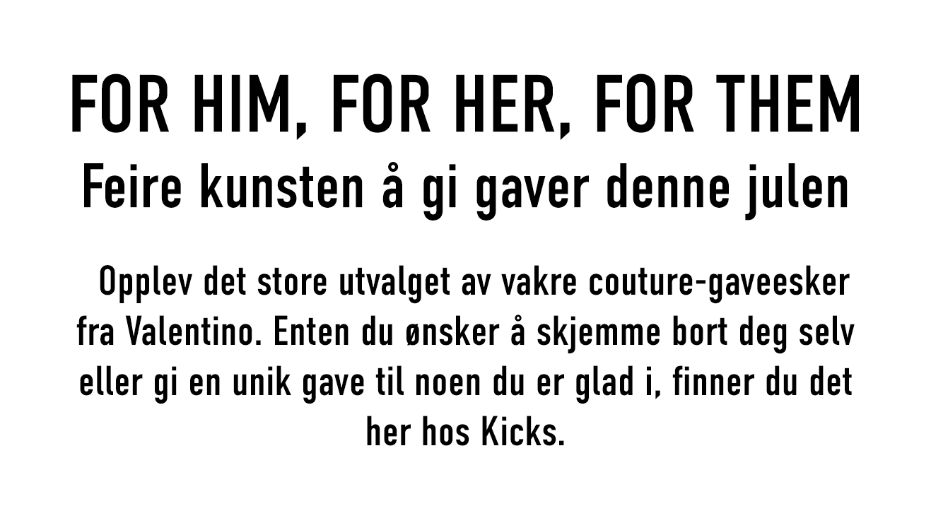 FOR HIM, FOR HER, FOR THEM Feire kunsten å gi gaver denne julen  Opplev det store utvalget av vakre couture-gaveesker fra Valentino. Enten du ønsker å skjemme bort deg selv eller gi en unik gave til noen du er glad i, finner du det her hos Kicks.