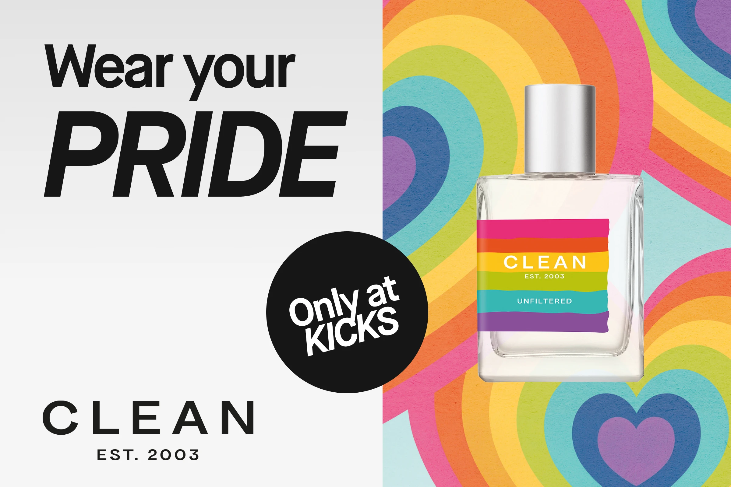 CLEAN Unfiltered parfymeflaske med regnbuefarget etikett foran fargerik bakgrunn med regnbuehjerter. Teksten “Wear your PRIDE”, “Only at KICKS” og “CLEAN EST. 2003” vises i kampanjebildet.