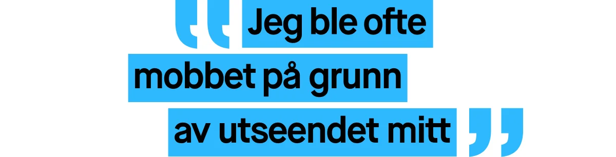 Bilde med et sitat skrevet i blå tekst. Sitatet lyder: ”Jeg ble ofte mobbet på grunn av utseendet mitt”.