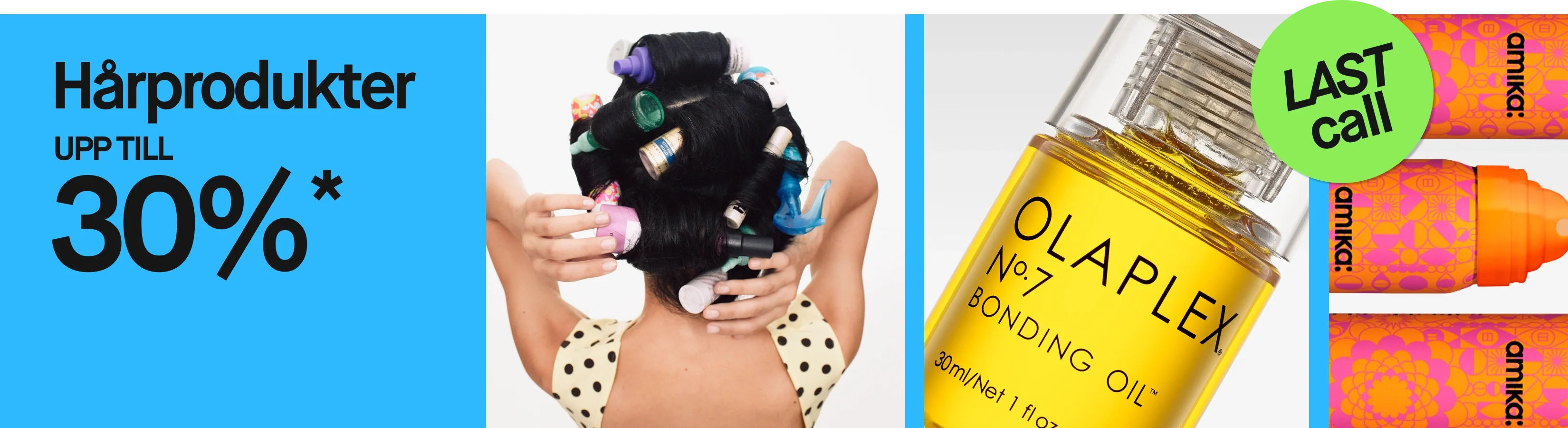 Kampanjbild med texten ”Hårprodukter UPP TILL 30%*” och en grön cirkel med texten ”LAST call”. En person med håret uppsatt i hårspolar visas tillsammans med Olaplex No.7 Bonding Oil och Amika-produkter mot ljus bakgrund.