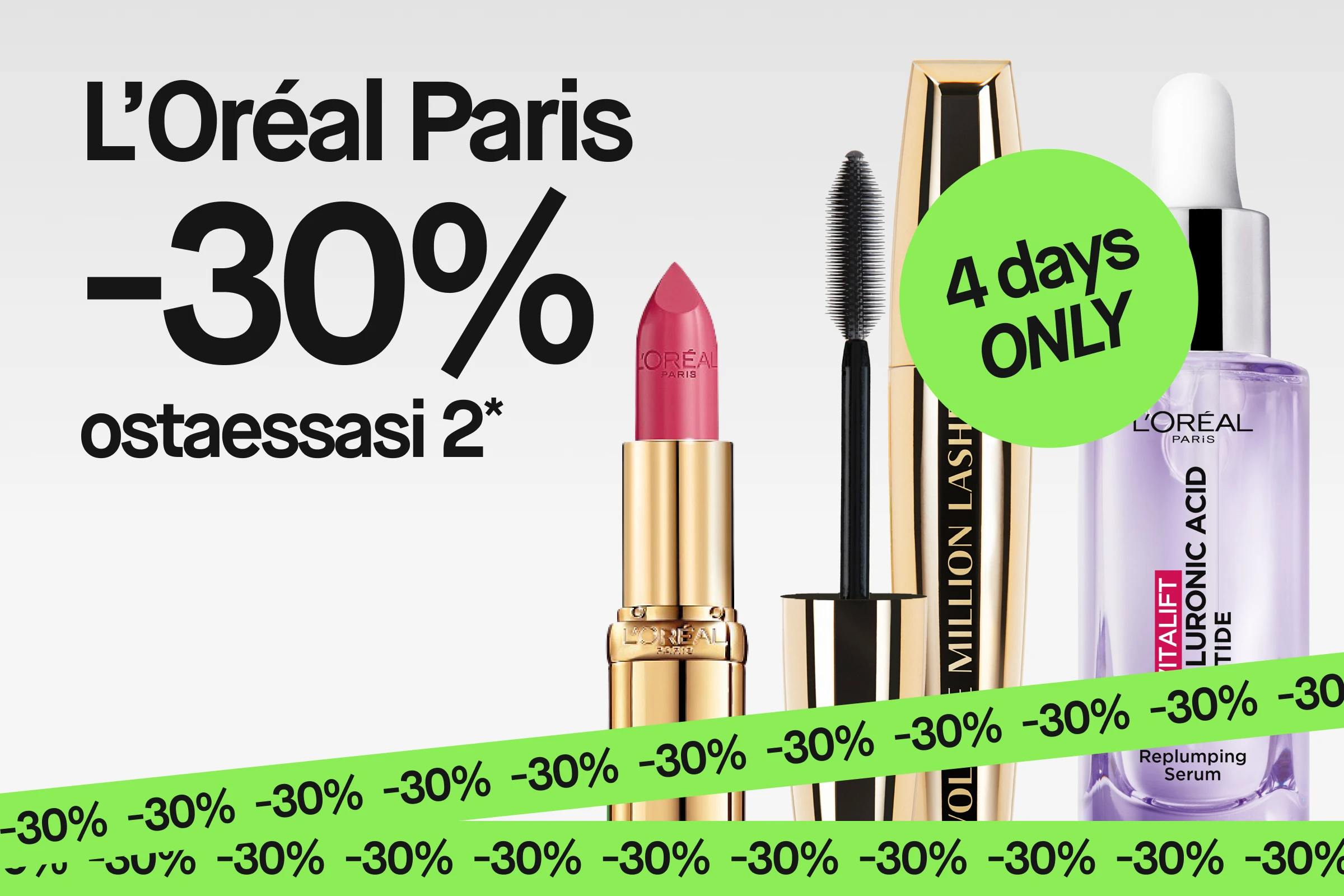 Kampanjakuva tekstillä “L’Oréal Paris 30% vid köp av 2*” ja vihreä ympyrä “4 days ONLY”, mukana huulipuna, ripsiväri “Volume Million Lashes” ja seerumi “Revitalift Hyaluronic Acid + Peptide”, sekä vihreä “30%” -nauha.