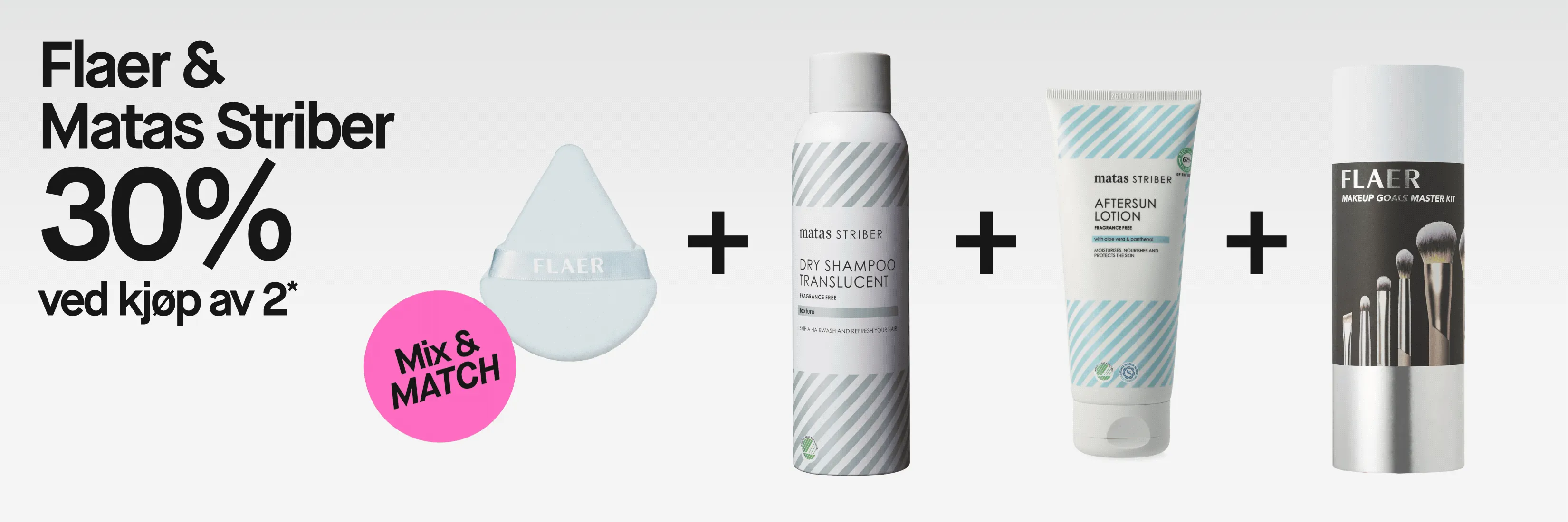 FLAER og Matas Striber med tilbudet «30% ved kjøp av 2*» og «Mix & MATCH». Lyseblå FLAER makeup-puff og Matas Striber Dry Shampoo Translucent vises sammen; på tørrsjampoen står også «Fragrance Free», «texture» og «Skip a hairwash and refresh your hair».