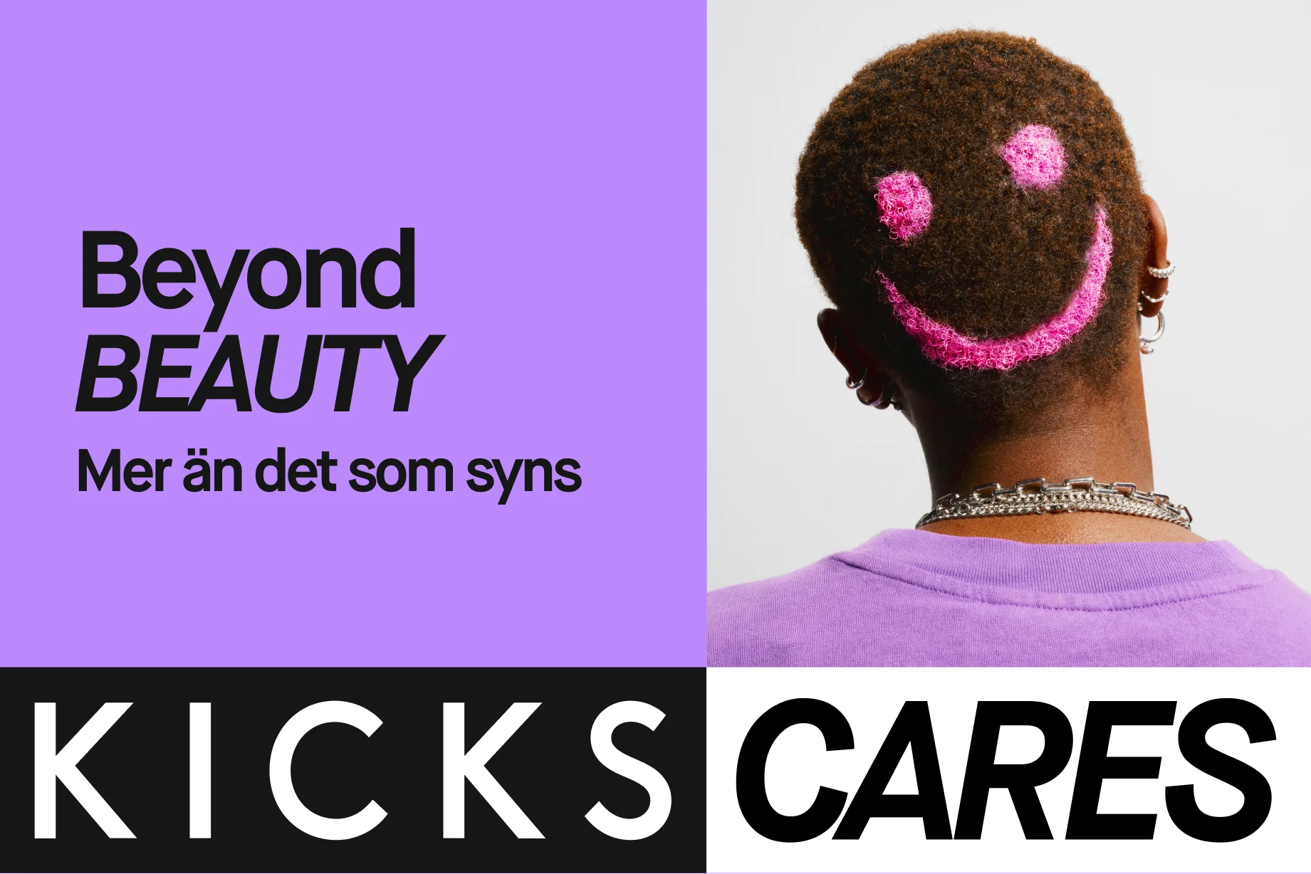Kampanjbild från KICKS med texten "Beyond Beauty – Mer än det som syns". På bilden syns bakhuvudet på en person med kort hår där en rosa smiley är färgad i håret. Längst ner står "KICKS CARES".