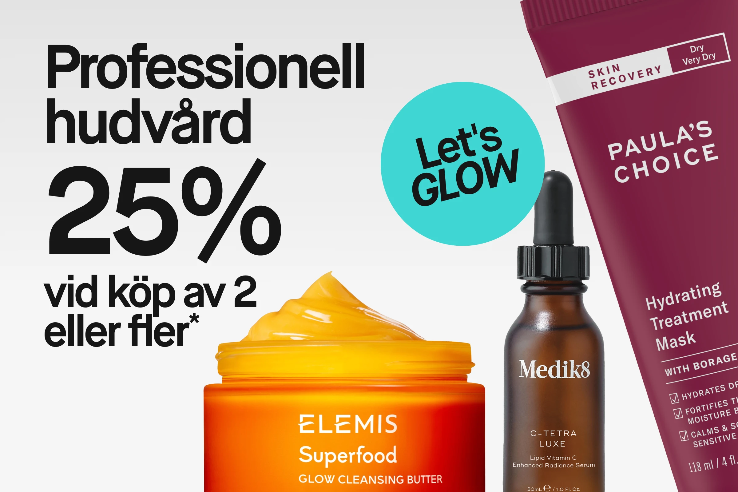 Texten “Professionell hudvård 25% vid köp av 2 eller fler*” visas tillsammans med Elemis Superfood Glow Cleansing Butter, Medik8 C-Tetra Luxe Lipid Vitamin C Enhanced Radiance Serum och Paula’s Choice Skin Recovery Hydrating Treatment Mask samt en turkos cirkel med “Let’s GLOW”.