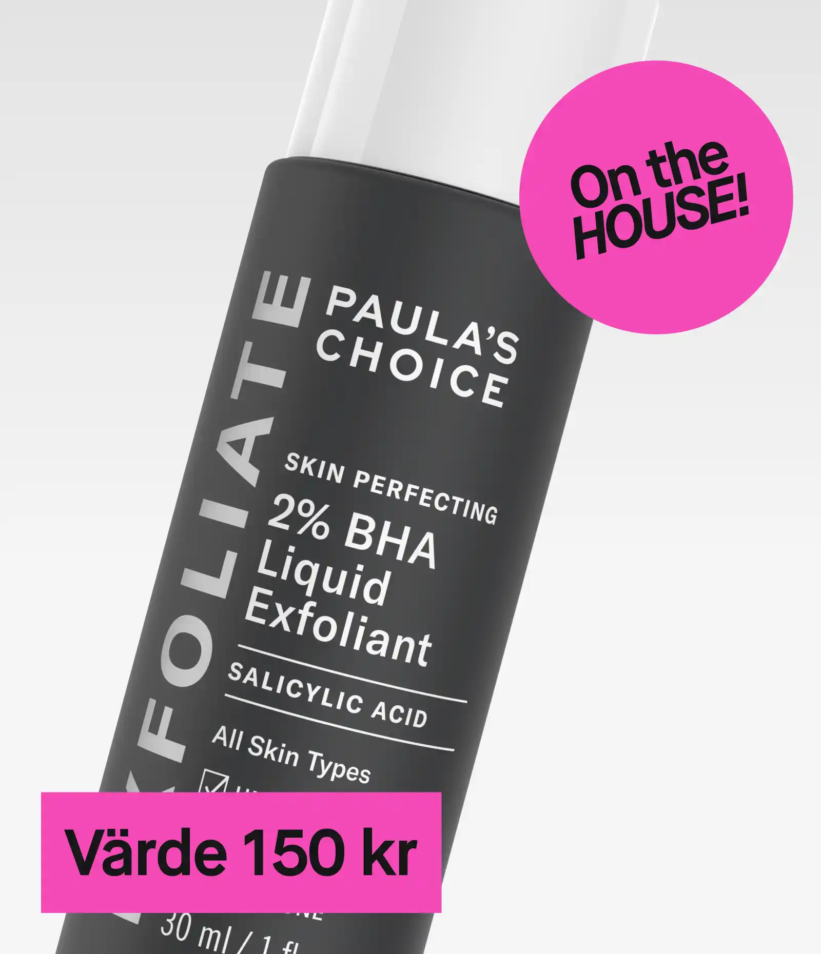 Paula's Choice Skin Perfecting 2% BHA Liquid Exfoliant med salicylsyra, värde 150 kr, mot en ljusgrå bakgrund med en rosa cirkel som säger 'On the HOUSE!