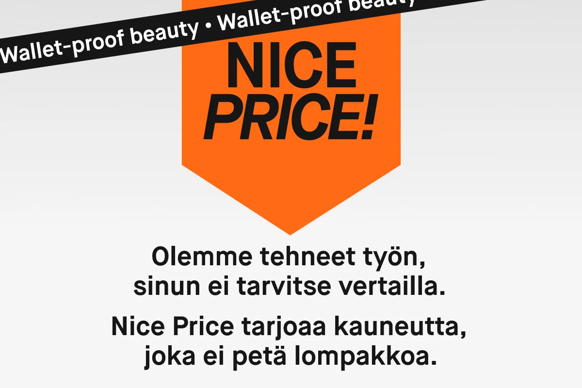 NICE PRICE! oranssia taustaa vasten tekstillä 'Olemme tehneet työn, sinun ei tarvitse vertailla. Nice Price tarjoaa kauneutta, joka ei petä lompakkoa.'