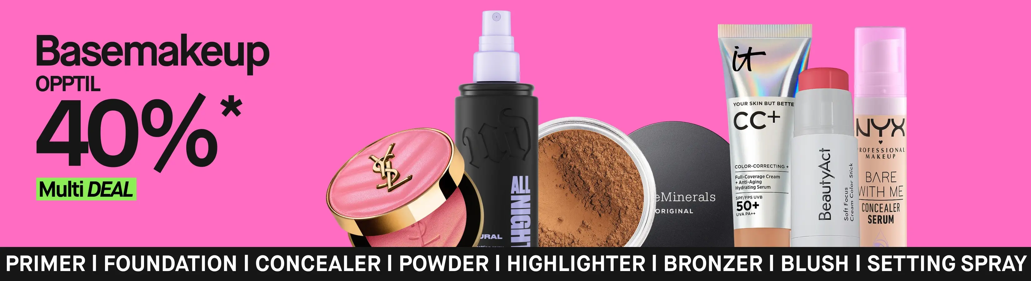 Basemakeup opptil 40%* med MultiDEAL på rosa bakgrunn. Makeup fra YSL, Urban Decay, bareMinerals, IT Cosmetics, BeautyAct og NYX vises sammen med teksten «PRIMER | FOUNDATION | CONCEALER | POWDER | HIGHLIGHTER | BRONZER | BLUSH | SETTING SPRAY».
