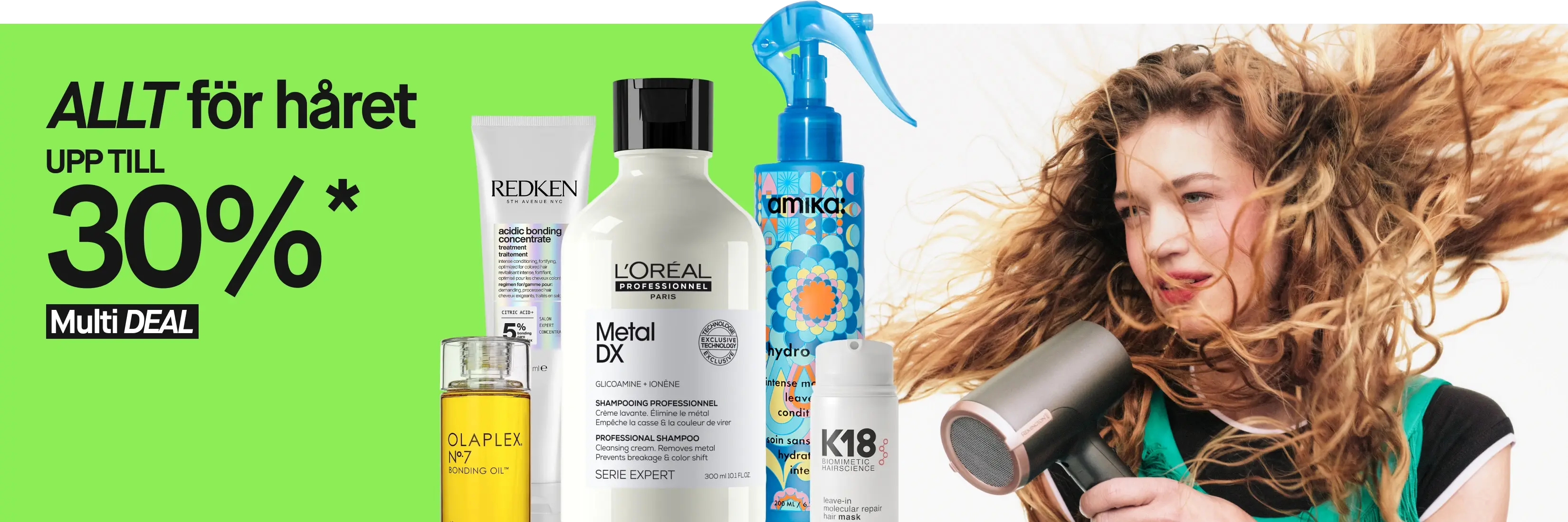 Texten ”ALLT för håret”, ”UPP TILL 30%*” och ”MultiDEAL” tillsammans med Olaplex No.7 Bonding Oil, Redken Acidic Bonding Concentrate, L’Oréal Professionnel Metal DX och amika hydro rush. Till höger håller en person en hårfön mot sitt lockiga hår.