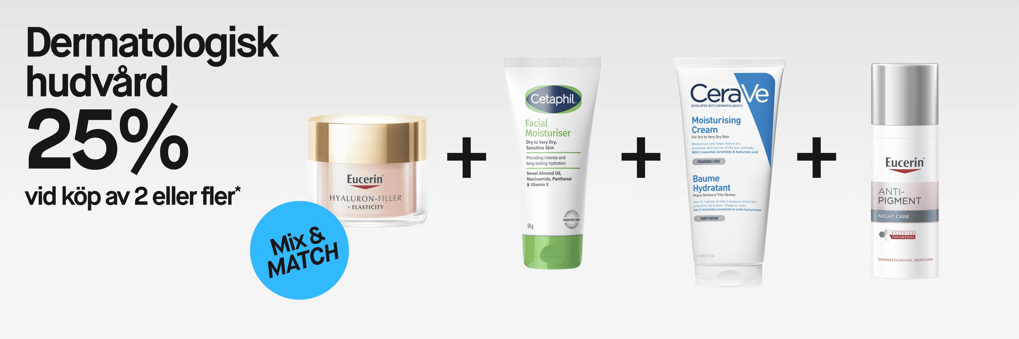 ”Dermatologisk hudvård 25% vid köp av 2 eller fler*” och ”Mix & MATCH” med Eucerin Hyaluron-Filler + Elasticity, Cetaphil Facial Moisturiser för torr till mycket torr känslig hud, CeraVe Moisturising Cream för torr till mycket torr hud och Eucerin Anti-Pigment Night Care med patenterad Thiamidol. Cetaphil visar ”Sweet Almond Oil, Niacinamide, Panthenol & Vitamin E”, och CeraVe ”3 essential ceramides & hyaluronic acid” samt ”Fragrance Free”.