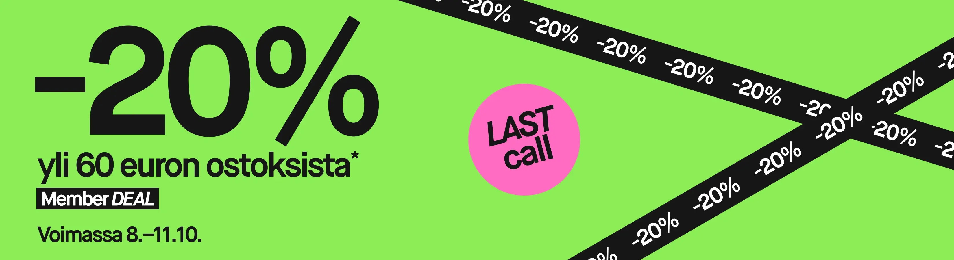 20% alennus yli 60 euron Member DEAL -ostoksista. Tarjous voimassa 8.-11.10. Viimeinen mahdollisuus.