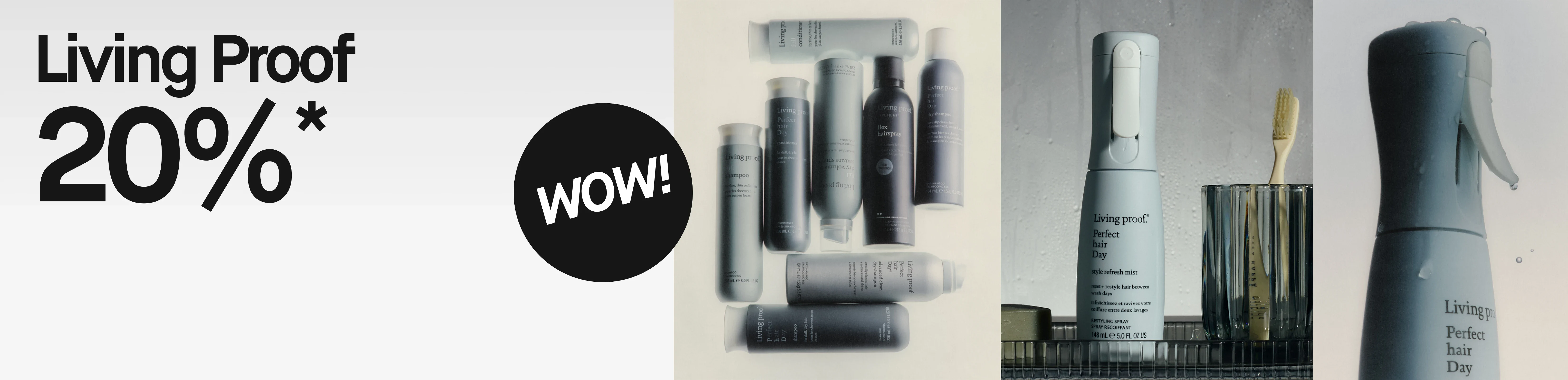 Kampanjbild med texten ”Living Proof 20%*” och en svart cirkel med texten ”WOW!”. Bilden visar flera Living Proof-produkter samt Perfect Hair Day Style Refresh Mist och Perfect Hair Day Dry Shampoo i badrumsmiljö.