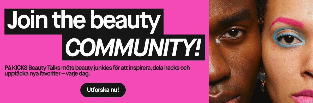 Kampanjbild med texten “Join the beauty COMMUNITY!” och svensk brödtext om KICKS Beauty Talks: “Gillar du att snacka om allt från primers till hårprodukter? Är du nyfiken på de senaste nyheterna eller vill ha tips från utbildade hudterapeuter och skönhetsexperter? Då har du hittat rätt! I KICKS Beauty Talks möts beauty junkies för att inspirera, dela hacks och upptäcka nya favoriter – varje dag.” Till höger syns två personer i närbild med färgstark makeup, inklusive blå ögonskugga, rosa ögonbryn, rosa läppstift och en liten hjärtdetalj vid ögat.