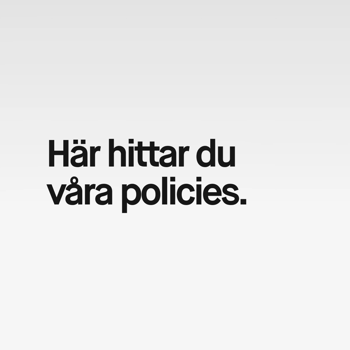 Här hittar du våra policies