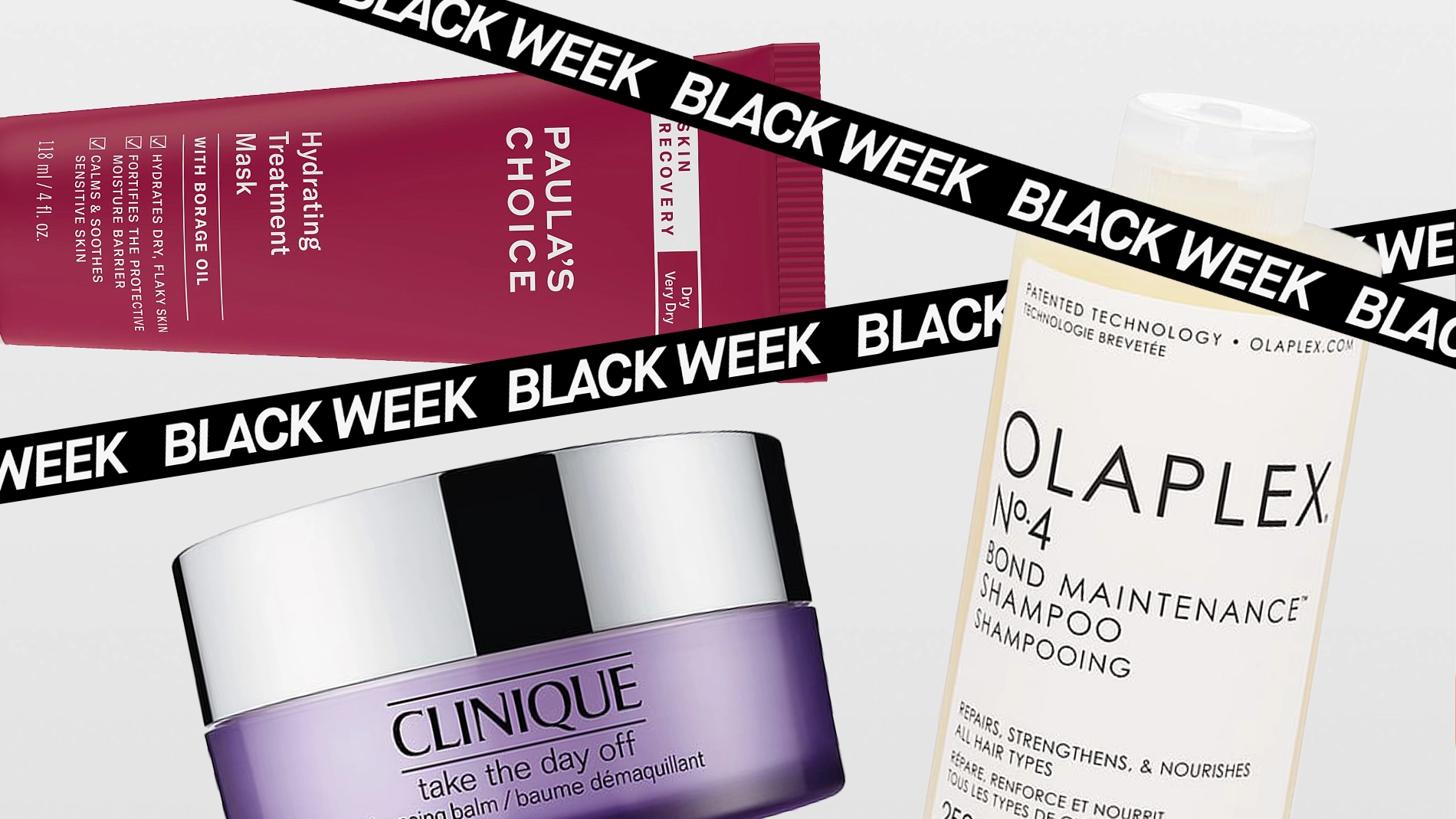 Kuva, joka näyttää mainoksen kampanjasta Black Weekin aikana. Vaaleanpunainen tuubi Paula's Choice Hydrating Treatment Mask, violetti purkki Clinique Take The Day Off Cleansing Balm, ja valkoinen pullo Olaplex No.4 Bond Maintenance Shampoo ovat näkyvissä. Teksti "BLACK WEEK" näkyy mustilla nauhoilla, jotka risteävät kuvan. Tausta on valkoinen.