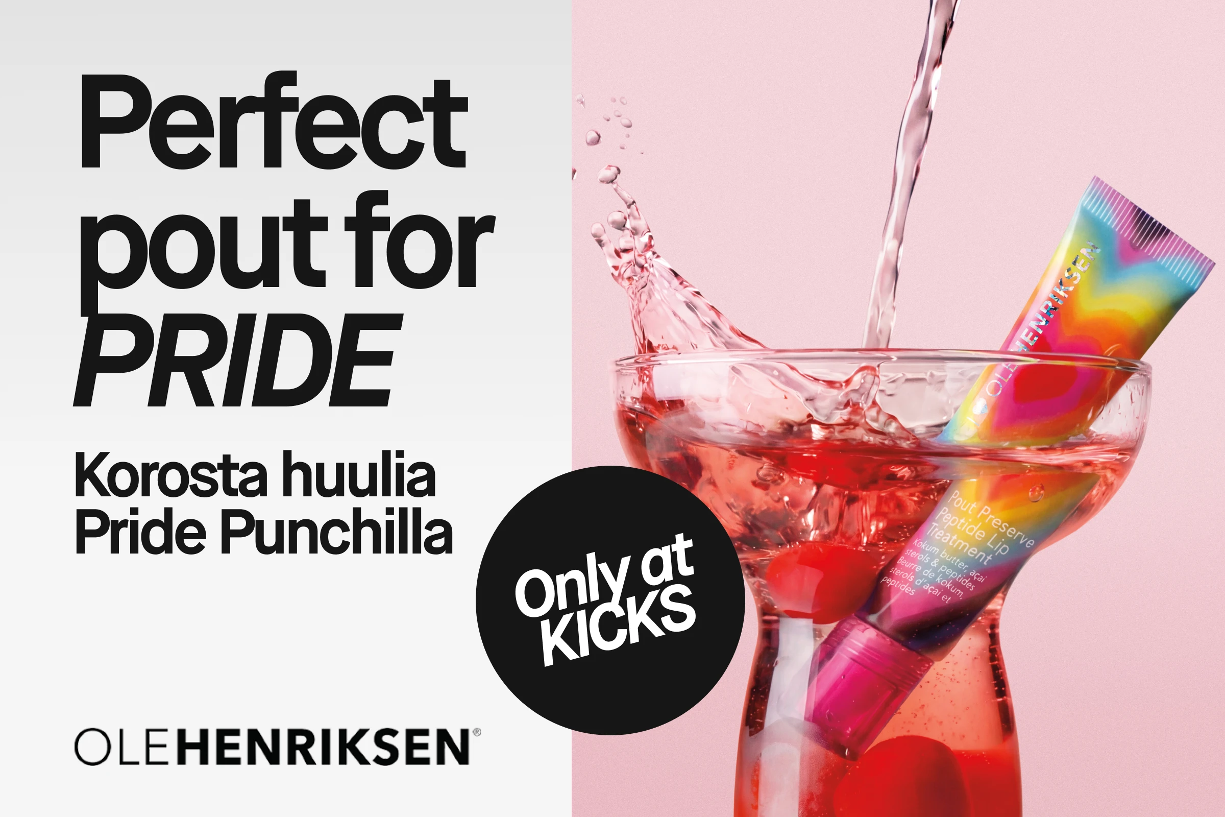 Kampanjakuva tekstillä “Perfect pout for PRIDE”, “Boosta läpparna med Pride Punch” ja “Only at KICKS”. Kuvassa näkyy Ole Henriksen Pout Preserve Peptide Lip Treatment sateenkaaren värisessä pakkauksessa lasissa, jossa on vaaleanpunainen juoma ja kirsikoita, sekä OLEHENRIKSEN-logo vaaleanpunaista taustaa vasten.