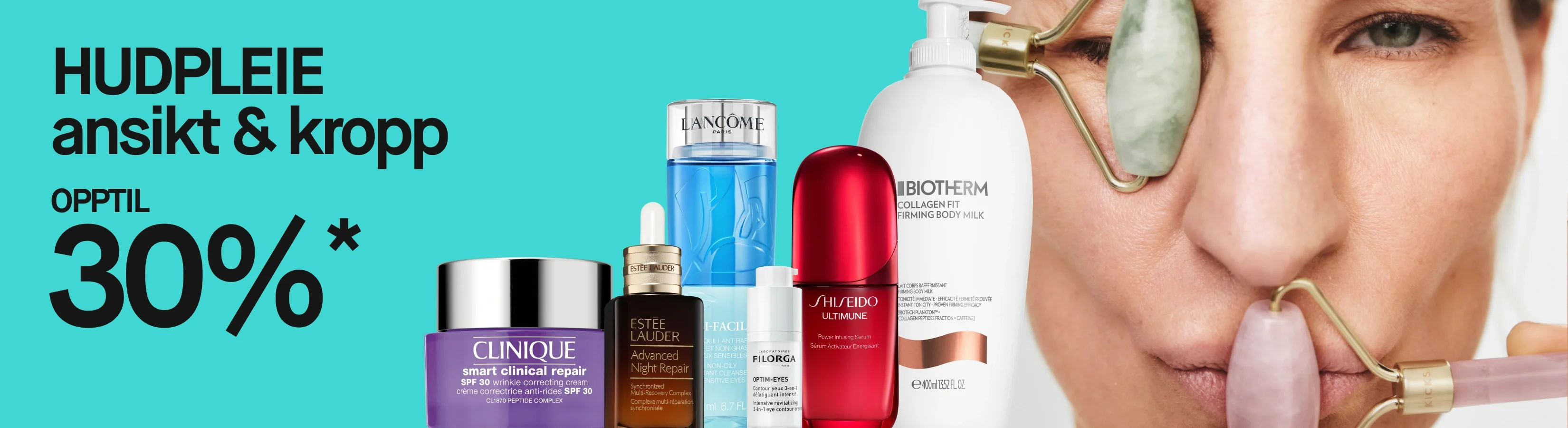 Teksten «HUDVÅRD ansikte & kropp UPP TILL 30%*» vises mot turkis bakgrunn. Ved siden av vises hudpleieprodukter fra Clinique Smart Clinical Repair SPF 30, Estée Lauder Advanced Night Repair, Lancôme Bi-Facil, Filorga Optim-Eyes, Shiseido Ultimune og Biotherm Collagen Fit Firming Body Milk samt en person som bruker to ansiktsruller i jade og rosakvarts.
