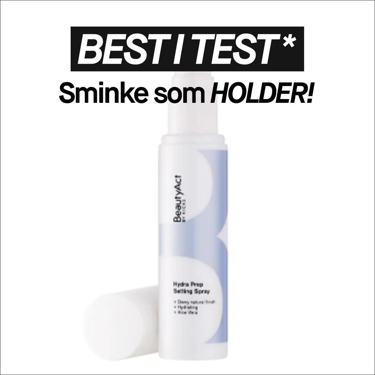 BEST I TEST*. Sminke som HOLDER! BeautyAct by Kicks Hydra Prep Setting Spray: Dewy natural finish, Hydrating, Aloe Vera.