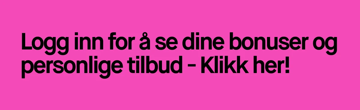 Logg inn for å se dine bonuser og personlige tilbud - Klikk her!