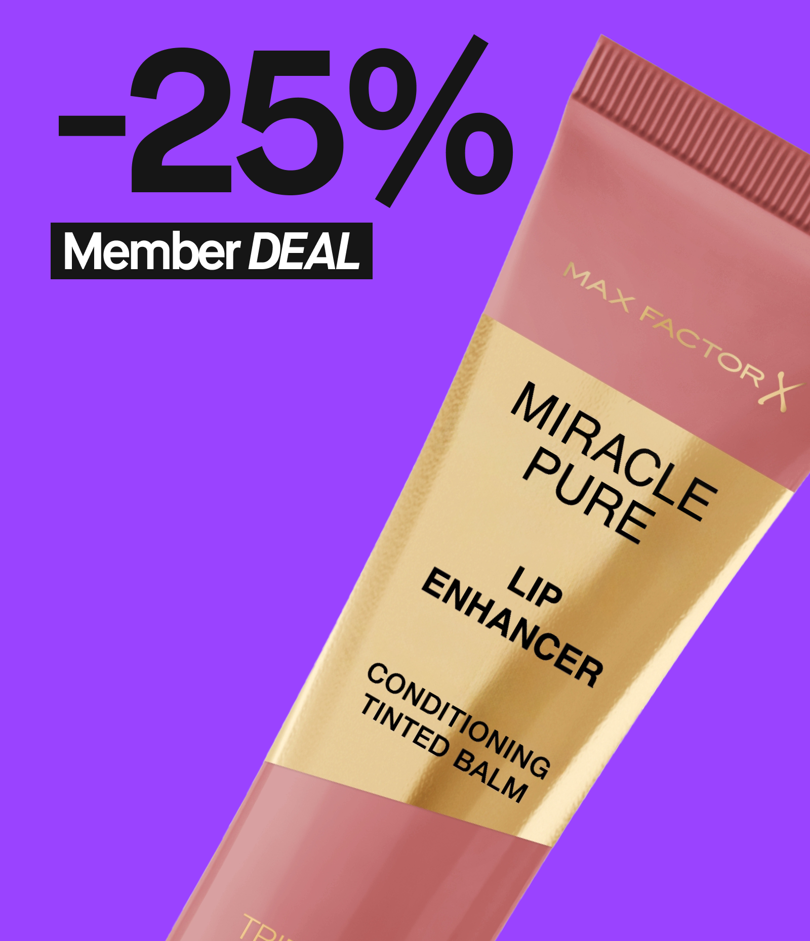 Max Factor Miracle Pure -huulivoide, jossa kultainen ja vaaleanpunainen pakkaus. Taustalla violetti väri ja tekstinä "-25% Member DEAL".
