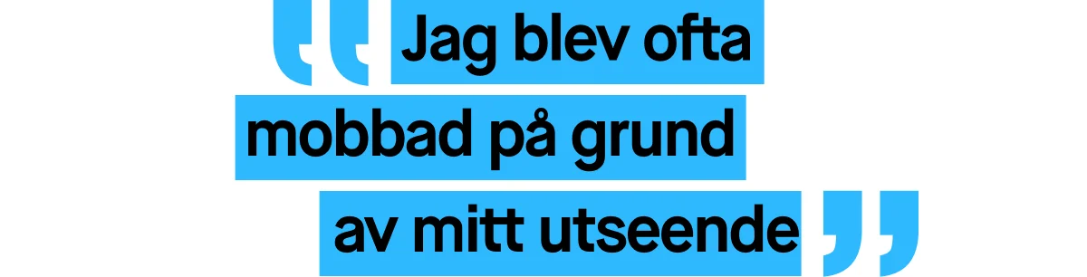Bild med ett citat skrivet i blå text. Citatet lyder: ”Jag blev ofta mobbad på grund av mitt utseende”.