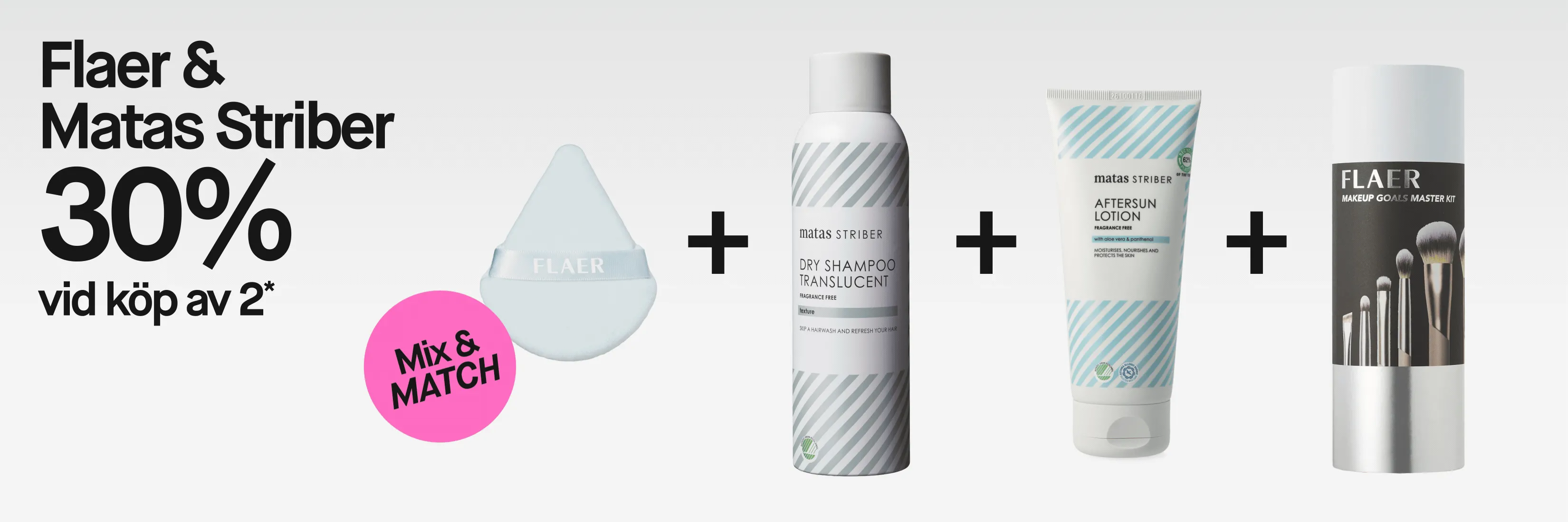 FLAER och Matas Striber med erbjudandet ”30% vid köp av 2*” och ”Mix & MATCH”. Ljusblå FLAER makeup-puff och Matas Striber Dry Shampoo Translucent visas tillsammans; på torrschampot står även ”Fragrance Free”, ”texture” och ”Skip a hairwash and refresh your hair”.