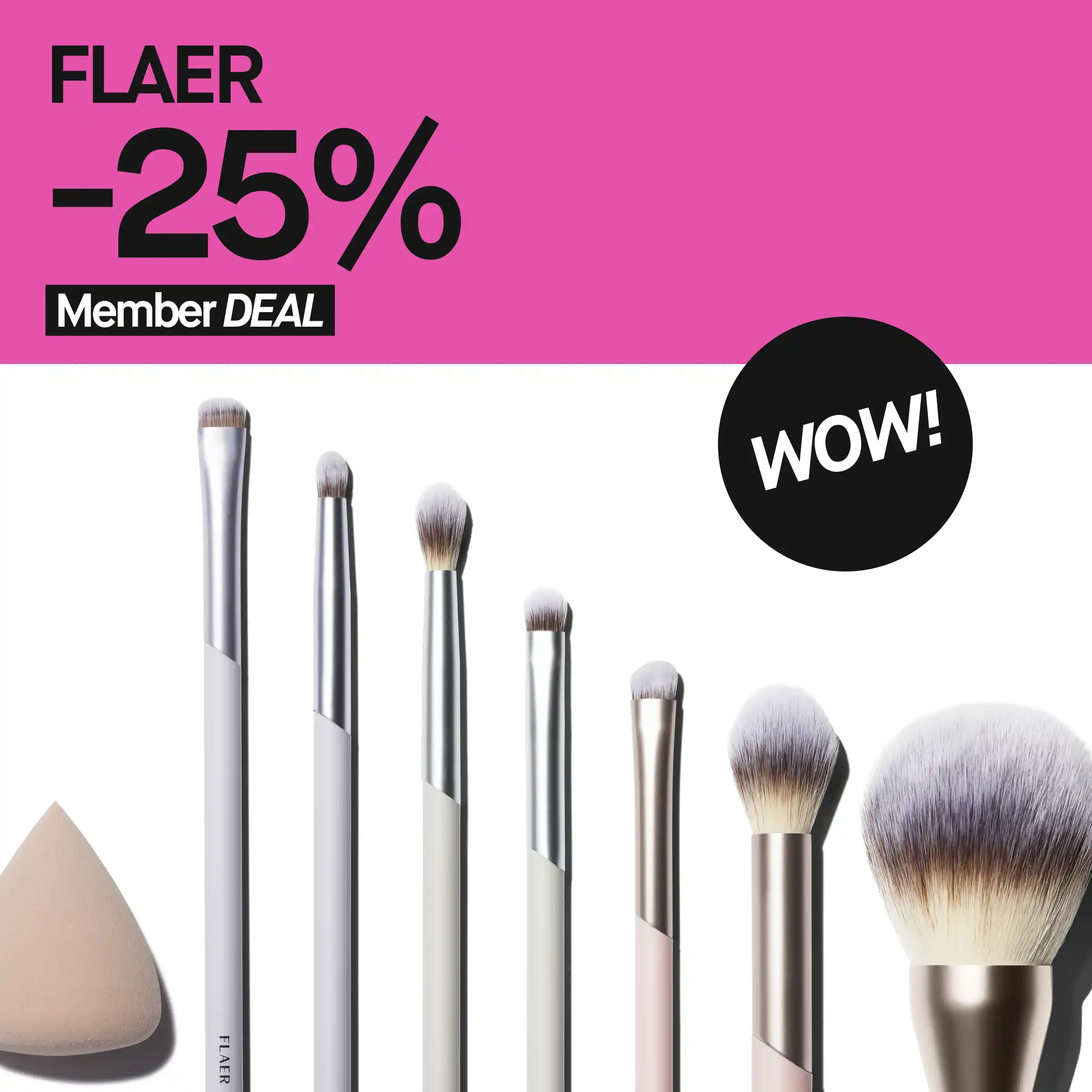 FLAER-meikkisiveltimiä ja meikkisieni. Kuvan yläosassa on pinkki tausta, jossa lukee "FLAER -25% Member DEAL" ja "WOW!".