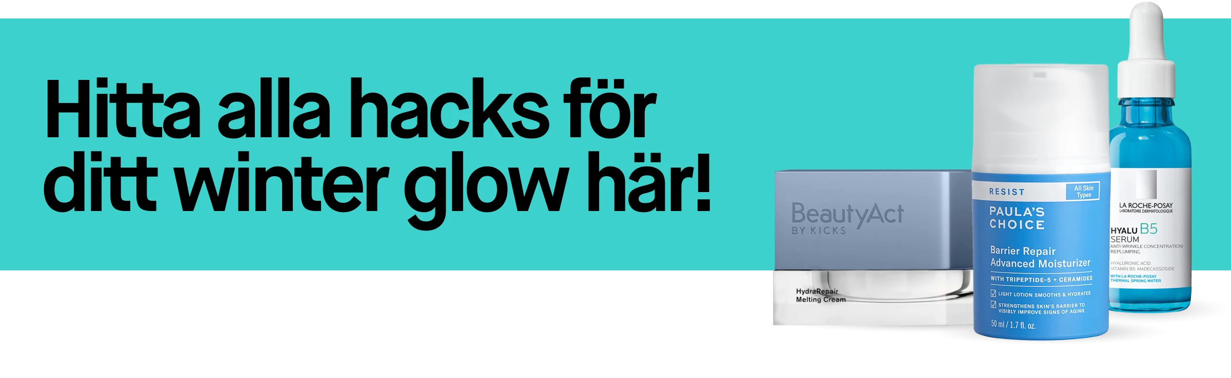 Banner med texten ”Hitta alla hacks för ditt winter glow här!” bredvid BeautyAct HydraRepair Melting Cream, Paula’s Choice Barrier Repair Advanced Moisturizer och La Roche-Posay Hyalu B5 Serum.