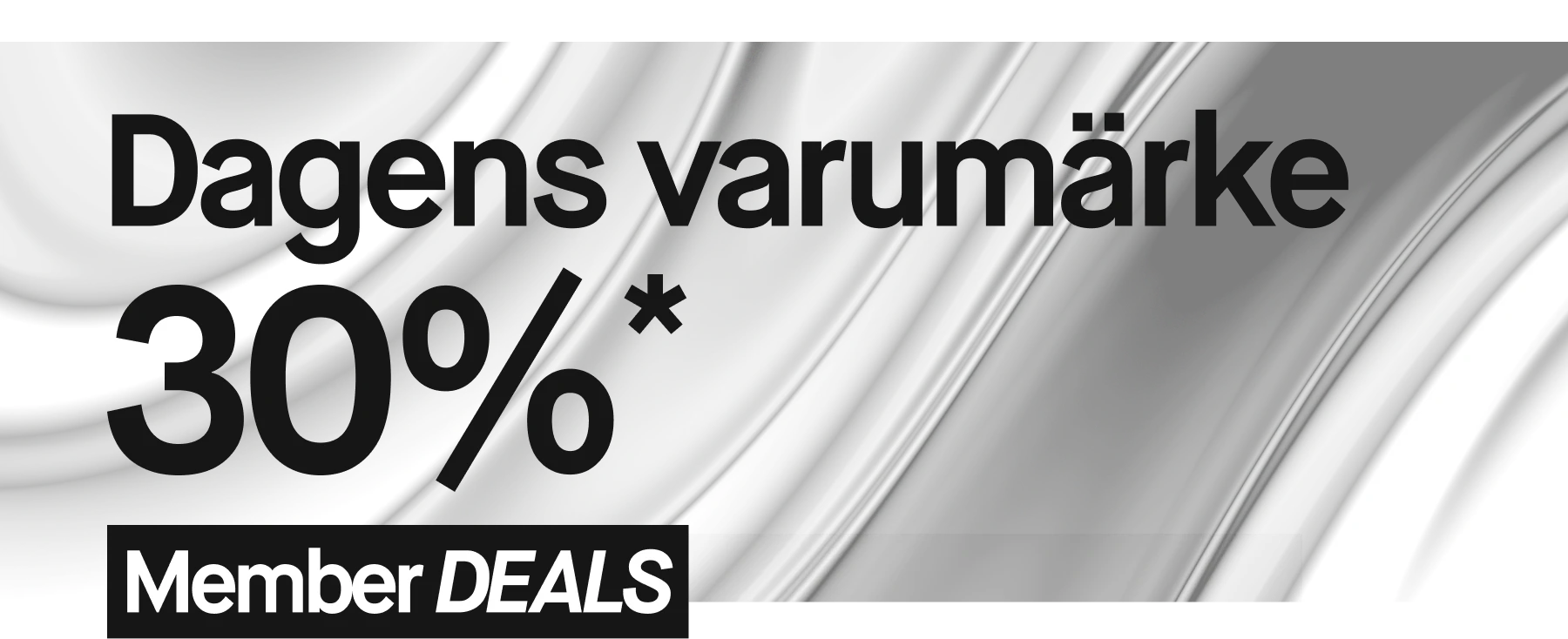 Dagens varumärke 30%*. Member deals.