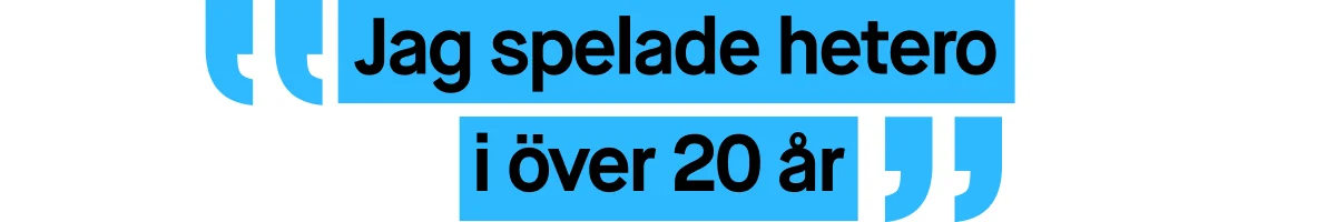 Bild med ett citat skrivet i blå text. Citatet lyder: ”Jag spelade hetero i över 20 år”.