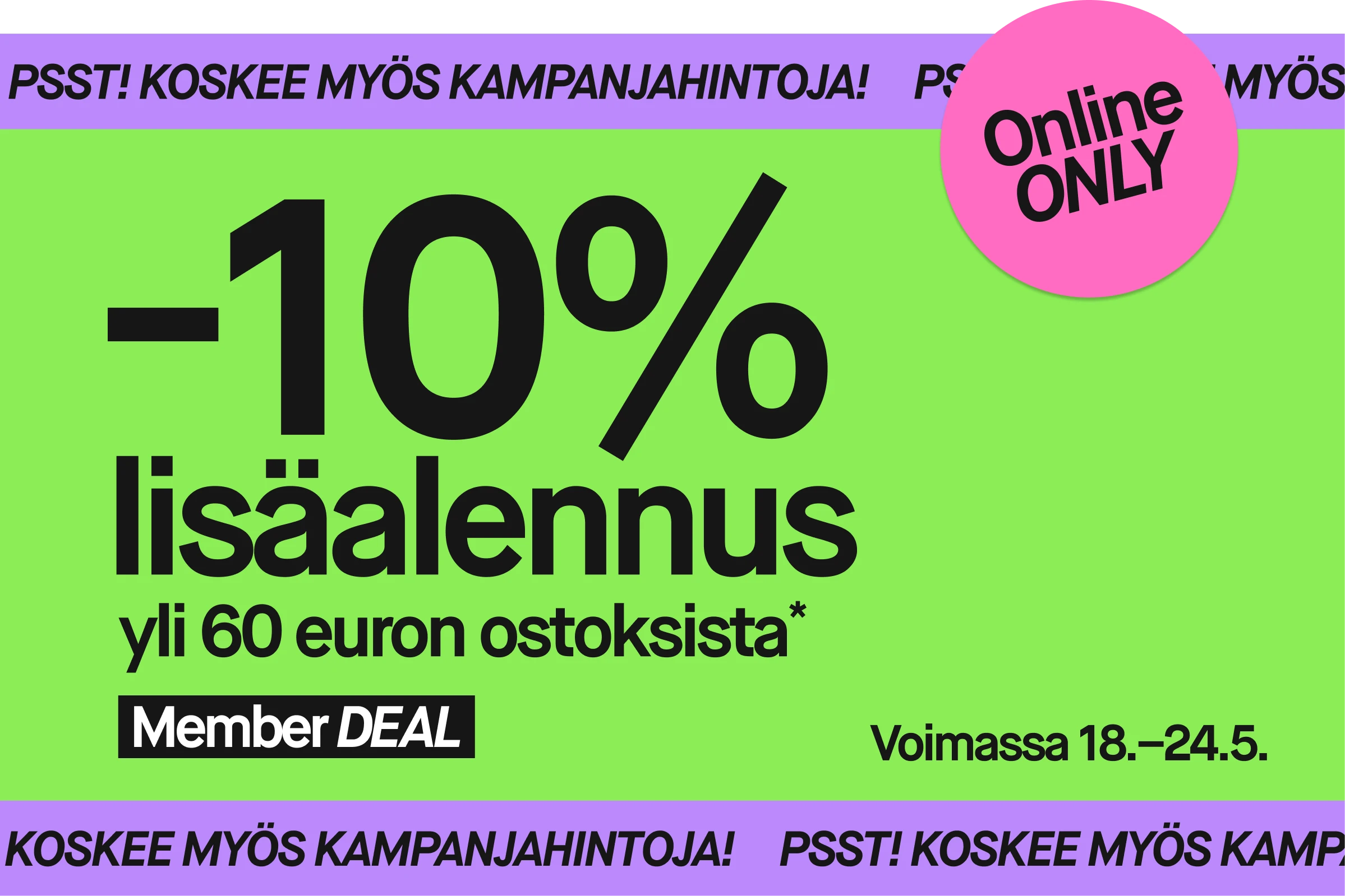 Graafinen kampanjabanneri, jossa tekstit “10 % extra yli 52 € ostoksista”, “Member DEAL”, “Voimassa 18–24/5” ja “PSST! KOSKEE MYÖS KAMPANJAHINTOJA”. Vaaleanpunainen “Online ONLY” -ympyrä näkyy vihreällä taustalla ja violeteilla yksityiskohdilla.