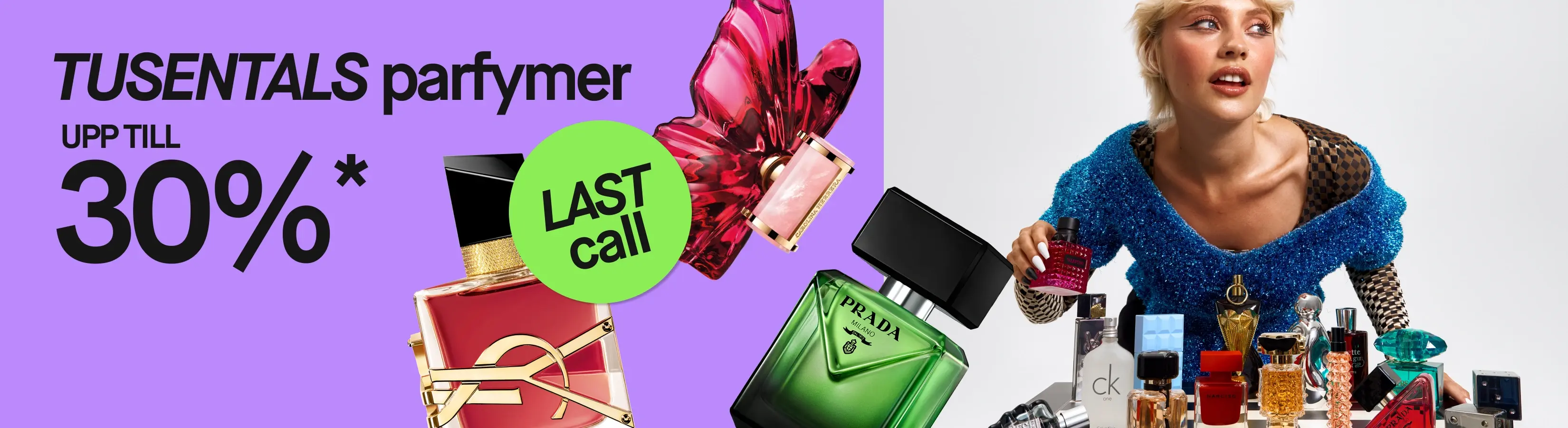 Tusentals parfymer, upp till 30%*. LAST call. På lila bakgrund syns stora parfymflaskor från bland annat Prada och YSL samt en person som håller en röd Valentino-parfym vid ett bord med flera parfymer.