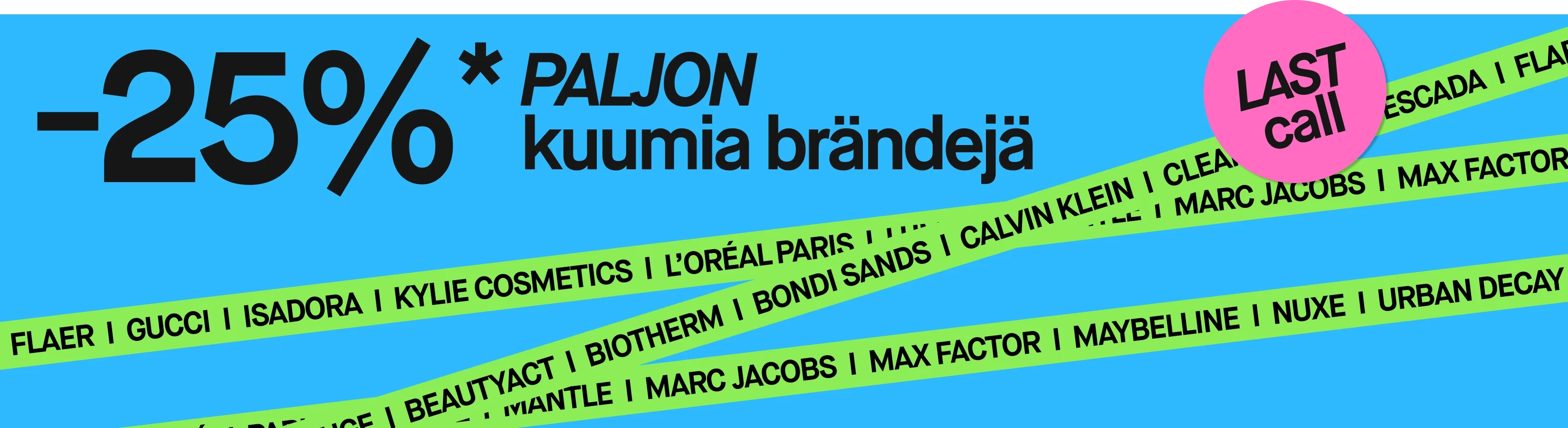 Sininen kampanjakuva, jossa teksti ”25% MASSOR av heta brands*” sekä vaaleanpunainen ympyrä, jossa teksti ”LAST call”. Vihreillä nauhoilla näkyvät tuotemerkit Atelier Rouge, BeautyAct, Biotherm, Bondi Sands, Calvin Klein, Clean, DKNY, Escada, FLAER, Gucci, Isadora, Kylie Cosmetics, L’Oréal Paris, Lumene, Mantle, Marc Jacobs, Max Factor, Maybelline, Nuxe ja Urban Decay.