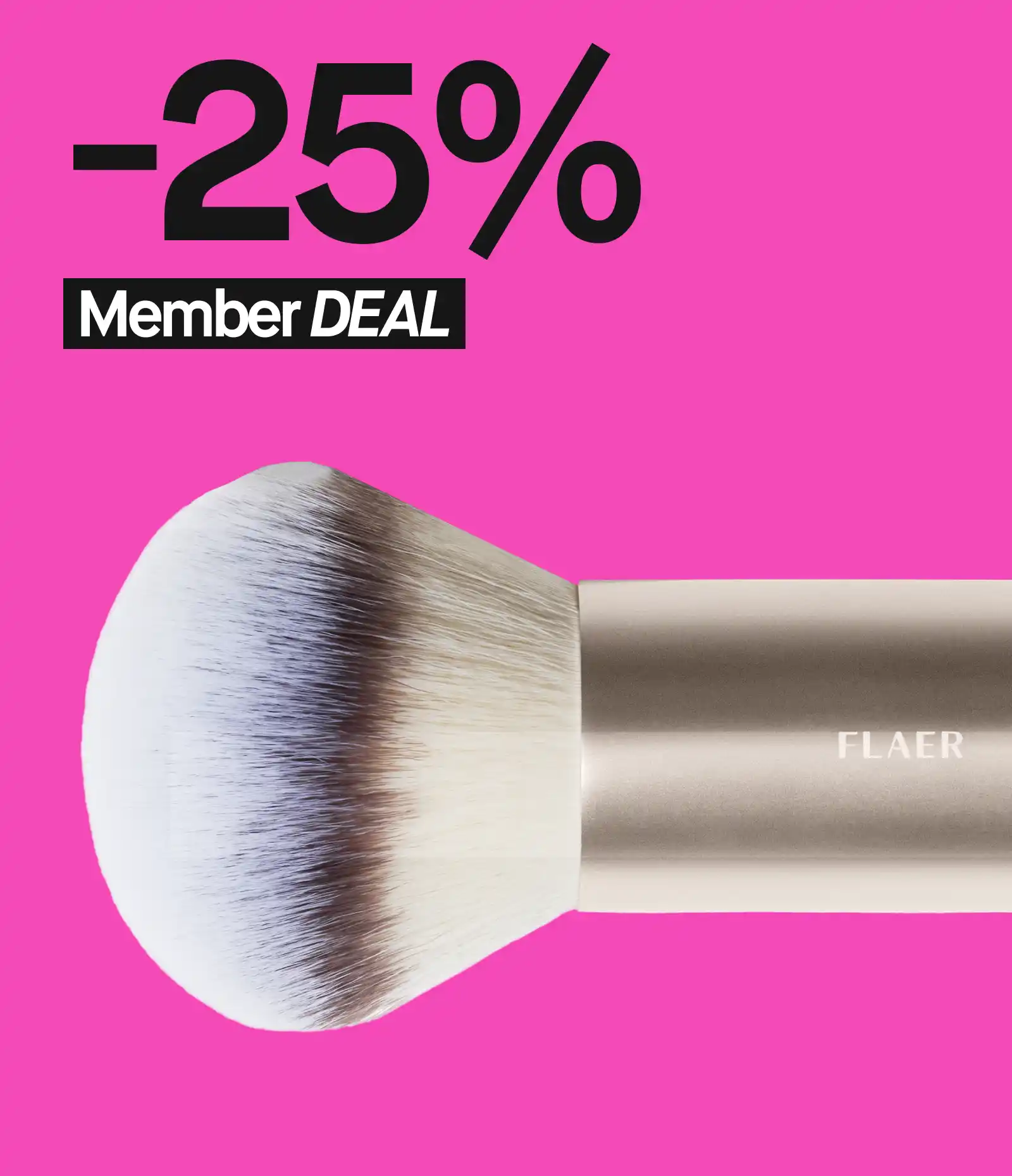 Mainos, jossa lukee "-25% Member DEAL" vaaleanpunaisella taustalla. Kuvassa FLAER-meikkisivellin.
