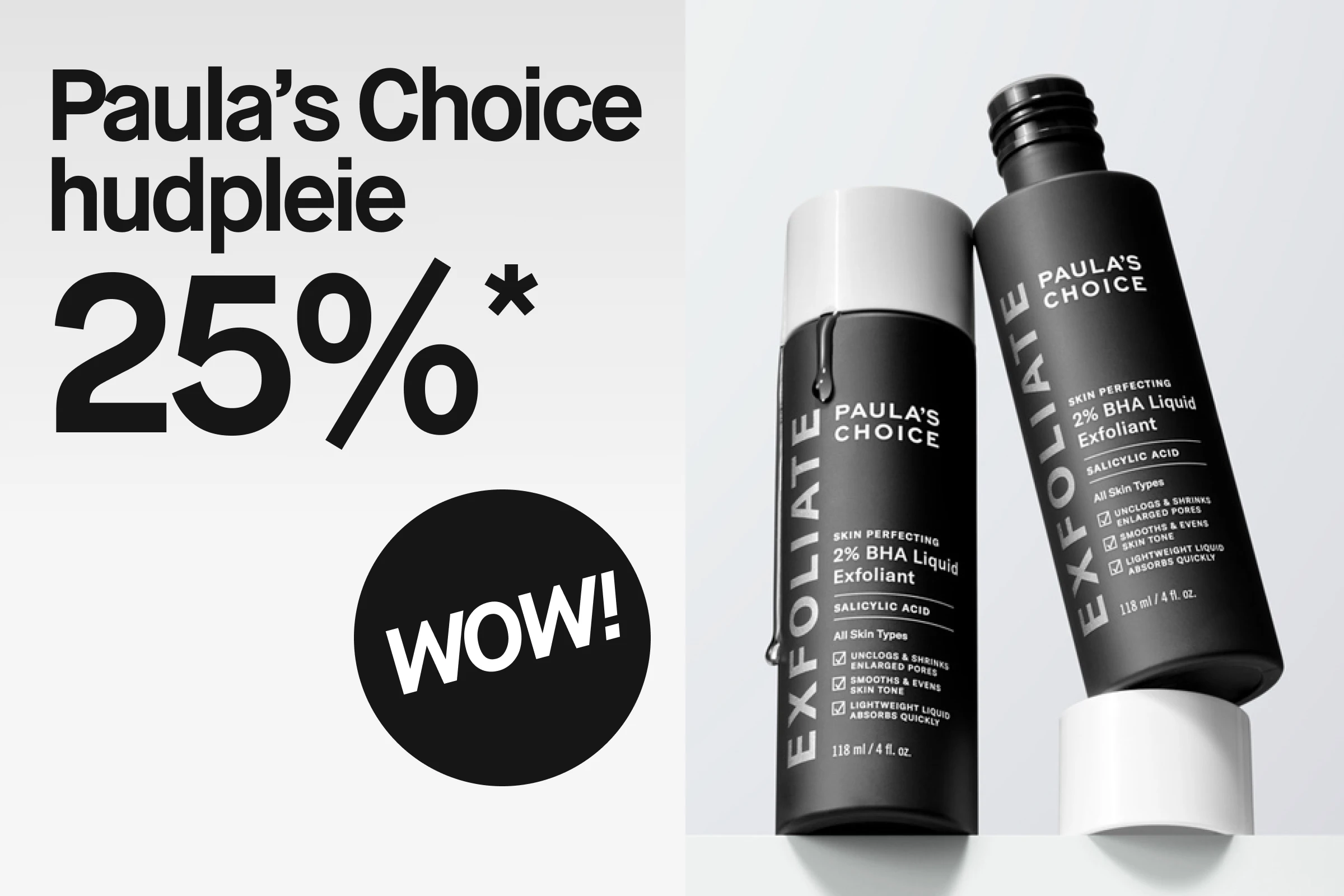Kampanjebilde for Paula’s Choice hudpleie med teksten “Paula’s Choice hudvård 20%*” og en rund etikett med teksten “WOW!”. To svarte flasker med teksten “PAULA’S CHOICE SKIN PERFECTING 2% BHA Liquid Exfoliant Salicylic Acid” vises ved siden av kampanjeteksten.