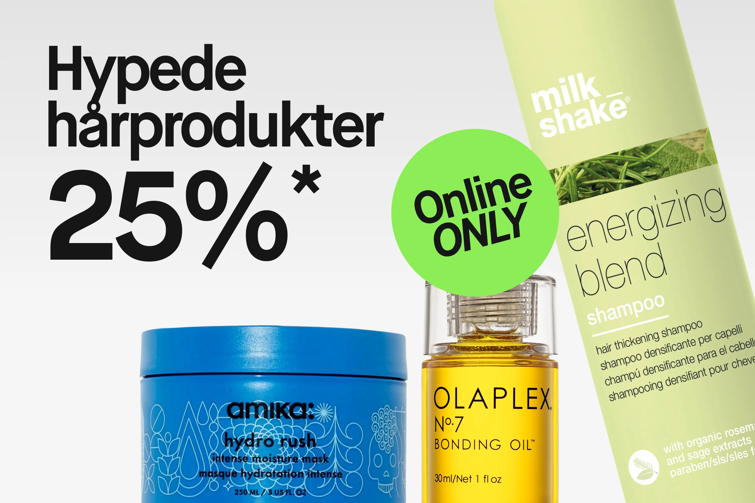 Reklamebilde med teksten “Hypade hårprodukter 25%*” og en grønn sirkel med “Online ONLY”. Delvis synlige hårpleieprodukter inkluderer Amika Hydro Rush intense moisture mask, Olaplex No.7 Bonding Oil 30 ml og Milk Shake Energizing Blend shampoo med teksten “hair thickening shampoo”.
