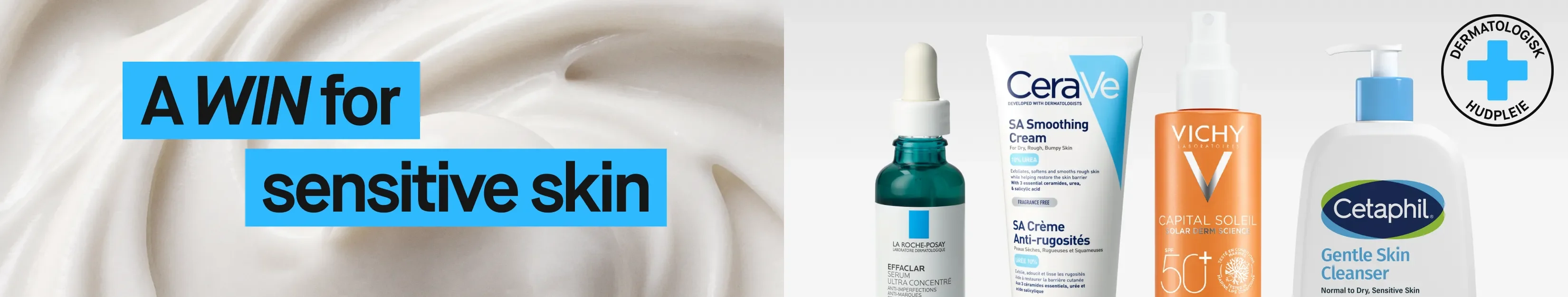 Teksten «A WIN for sensitive skin» vises sammen med merket «Dermatologisk hudpleie». Hudpleieprodukter fra Cetaphil, CeraVe, Vichy og La Roche-Posay vises mot en bakgrunn med hvit krem, inkludert Gentle Skin Cleanser, SA Smoothing Cream, Capital Soleil SPF 50+ og Effaclar Serum Ultra Concentré.