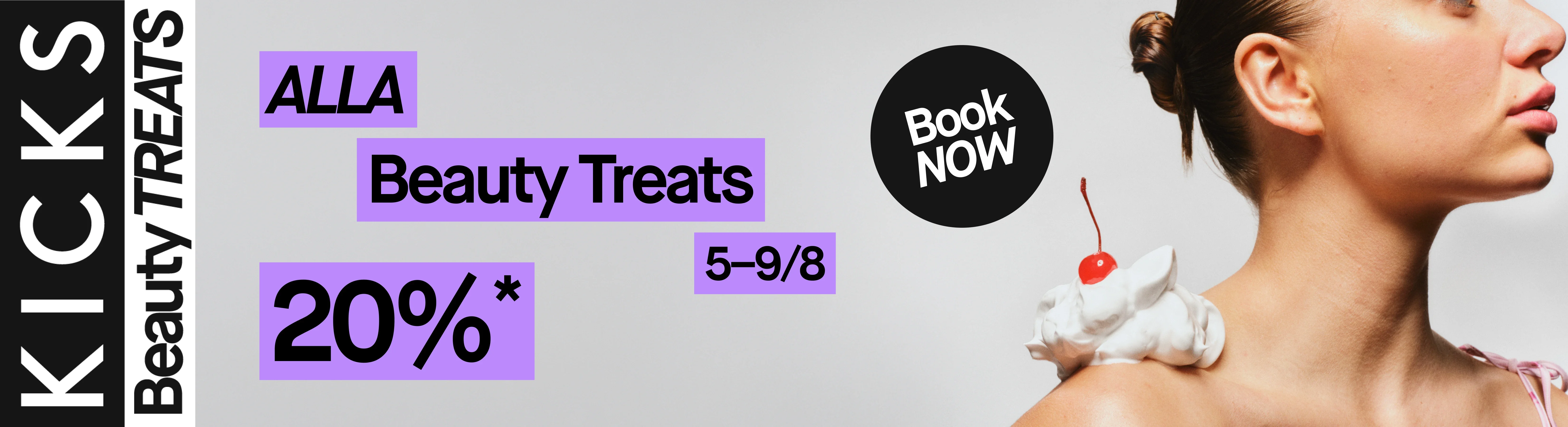 KICKS kampanjbanner för Beauty Treats. Kvinna med grädde och ett körsbär på axeln. Alla Beauty Treats-behandlingar med 20 % rabatt den 5–9 augusti samt en ”Book Now”-knapp.