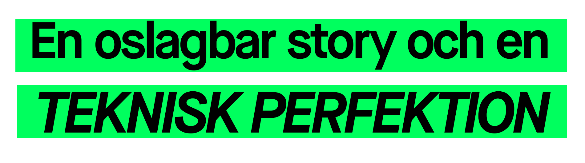 Grön och svart grafisk textbanner med texten ”En oslagbar story och en TEKNISK PERFEKTION” i versaler på vit bakgrund.