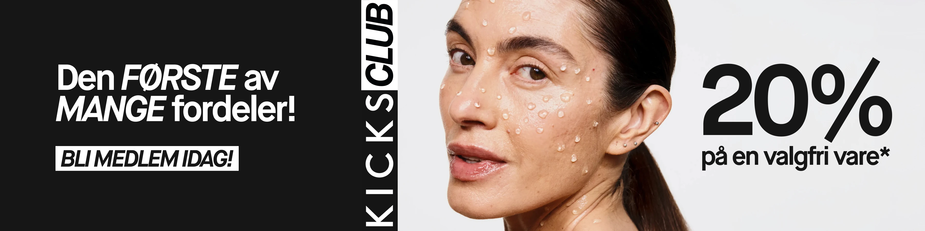 KICKS CLUB: Den FØRSTE av MANGE fordeler! BLI MEDLEM IDAG! Få 20% på en valgfri vare. Kvinne med vanndråper i ansiktet.