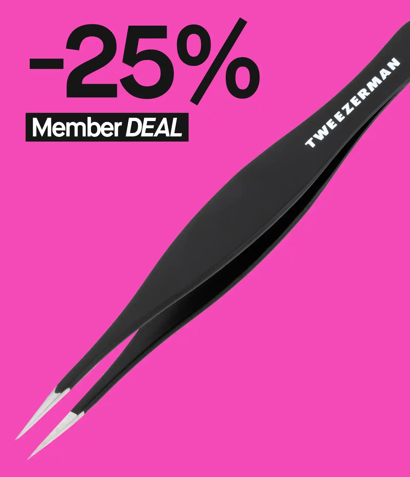 Mainos, jossa lukee "-25% Member DEAL" vaaleanpunaisella taustalla. Kuvassa Tweezerman-pinsetit.