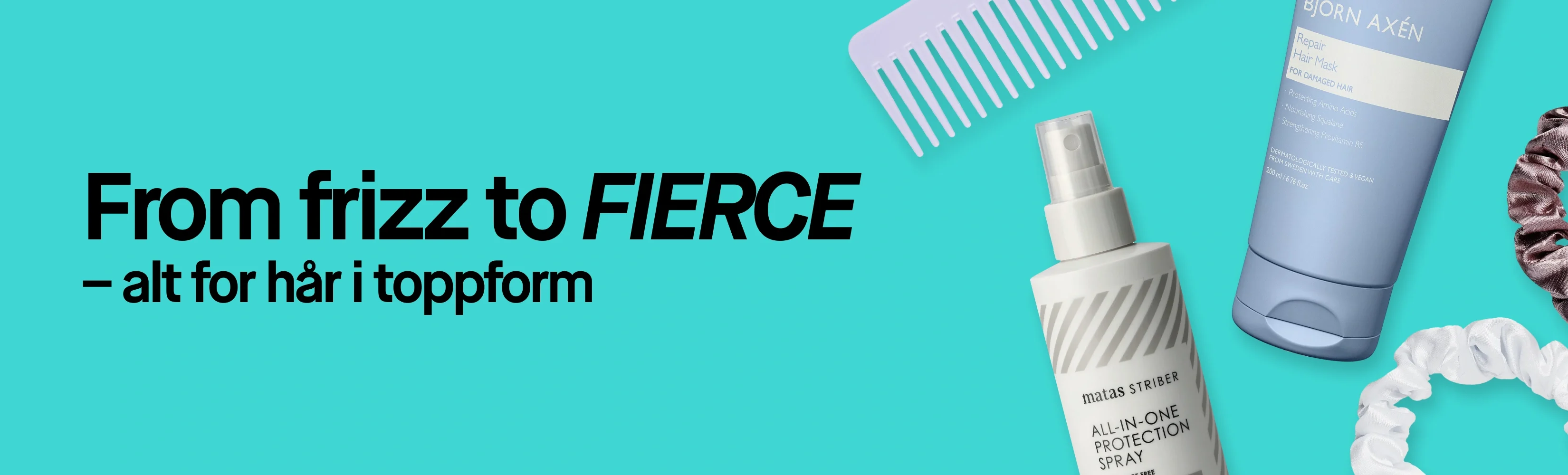 Kampanjebilde med teksten "From frizz to FIERCE – allt för ett hår i toppform". Bildet viser hårprodukter fra Matas Striber og Björn Axén samt hårstrikker og en KICKS-kam. På produktene vises blant annet tekstene "ALL-IN-ONE PROTECT SPRAY" og "Repair Hair Mask".