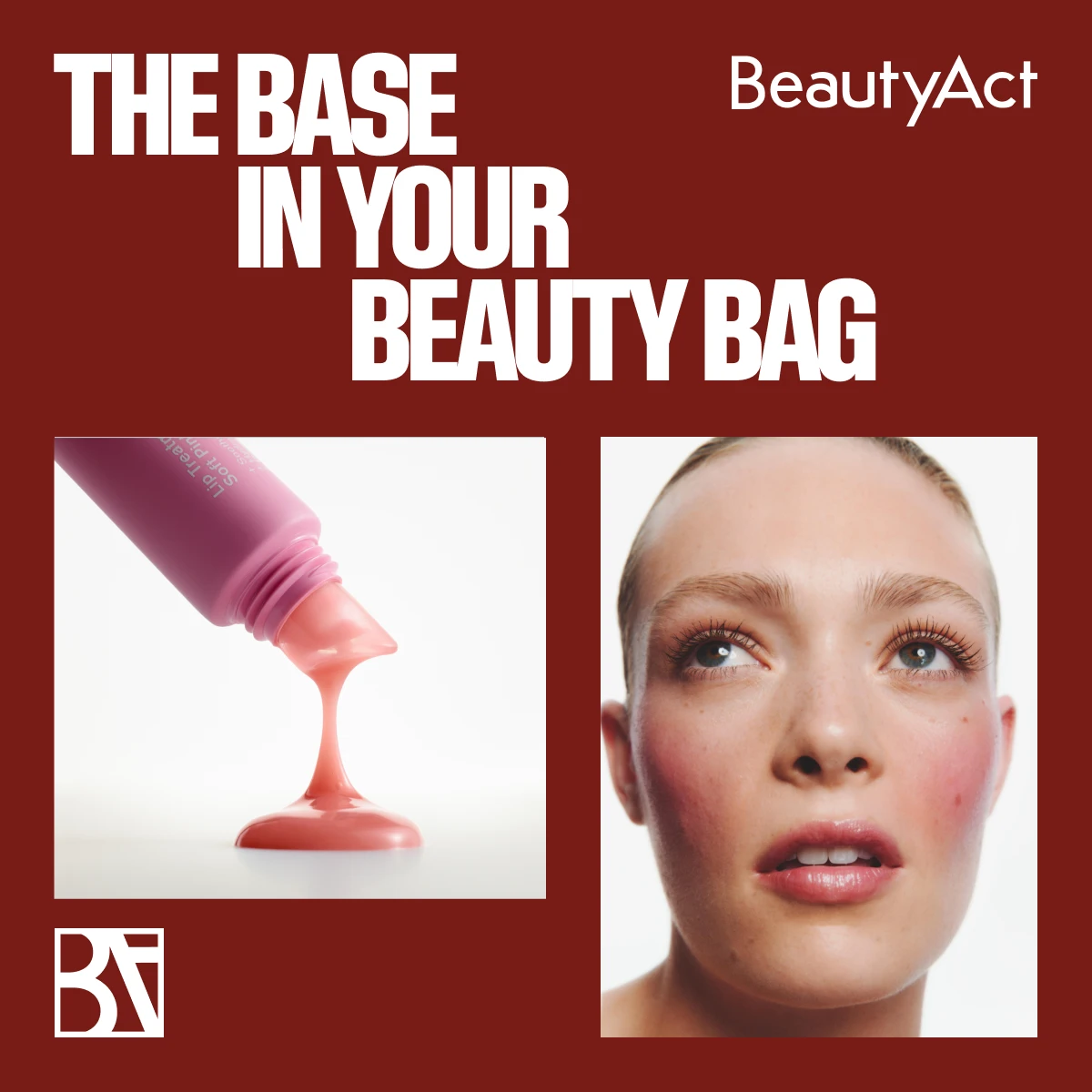 Bilden visar en marknadsföring för BeautyAct med texten "The base in your beauty bag". Till vänster finns en närbild av en rosa tub som pressar ut en krämig produkt. Produkten verkar vara en läppbehandling eller sminkbas. Till höger syns en person med uppsatt hår. Bakgrunden är burgundy röd.